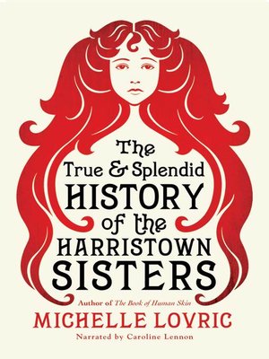 cover image of The True and Splendid History of the Harristown Sisters